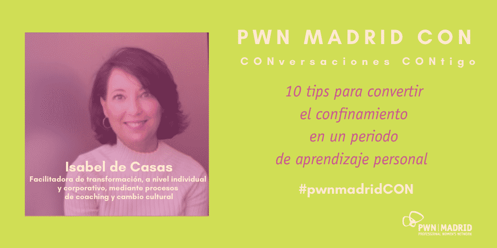 PWN Madrid CON Isabel de Casas: 10 tips para convertir el confinamiento en un periodo de aprendizaje personal