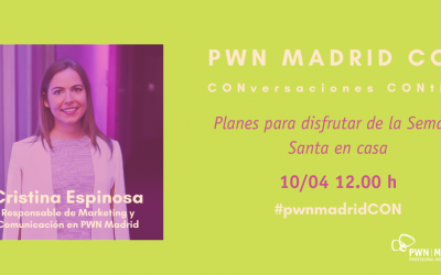 PWN Madrid CON Cristina Espinosa: Planes para disfrutar desde casa
