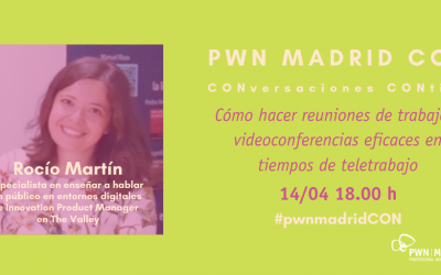 PWN Madrid CON Rocío Martín: Cómo hacer reuniones de trabajo y videoconferencias eficaces en tiempos de teletrabajo