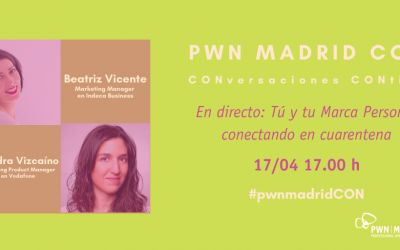PWN Madrid CON Sandra Vizcaíno y Beatriz Vicente: Tú y tu Marca Personal conectando en cuarentena