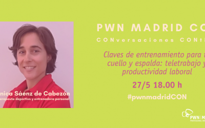 PWN Madrid CON Mónica Sáenz de Cabezón | Claves de entrenamiento para tu cuello y espalda: teletrabajo y productividad laboral